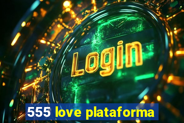 555 love plataforma